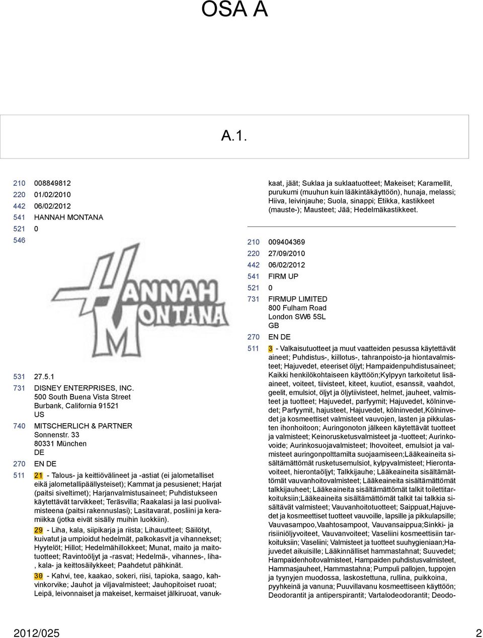 käytettävät tarvikkeet; Teräsvilla; Raakalasi ja lasi puolivalmisteena (paitsi rakennuslasi); Lasitavarat, posliini ja keramiikka (jotka eivät sisälly muihin luokkiin).