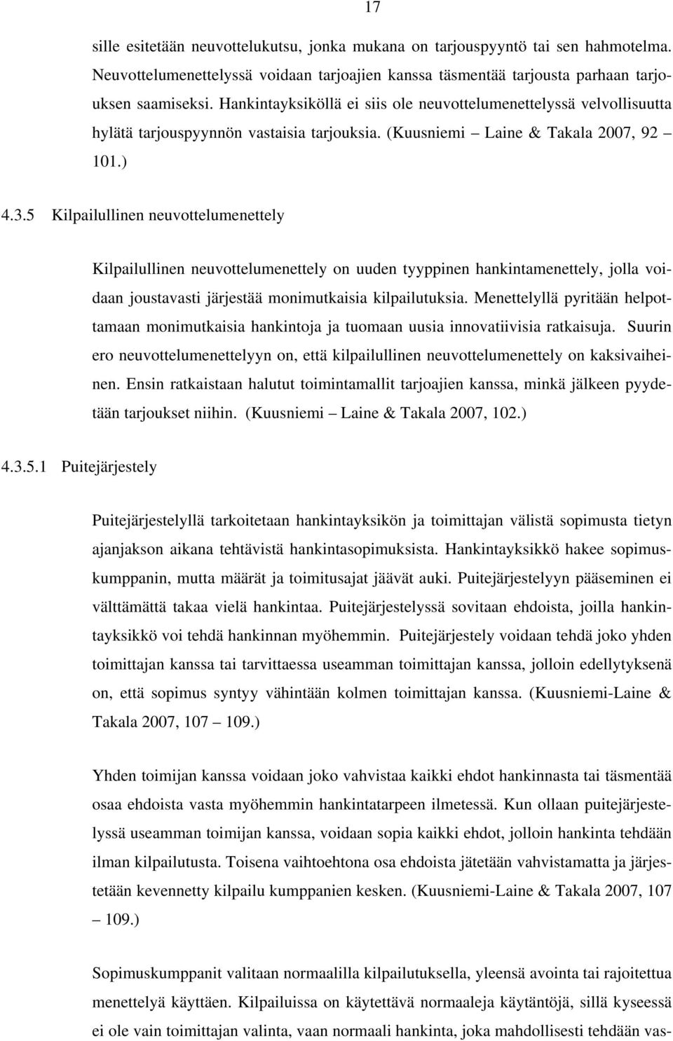 5 Kilpailullinen neuvottelumenettely Kilpailullinen neuvottelumenettely on uuden tyyppinen hankintamenettely, jolla voidaan joustavasti järjestää monimutkaisia kilpailutuksia.