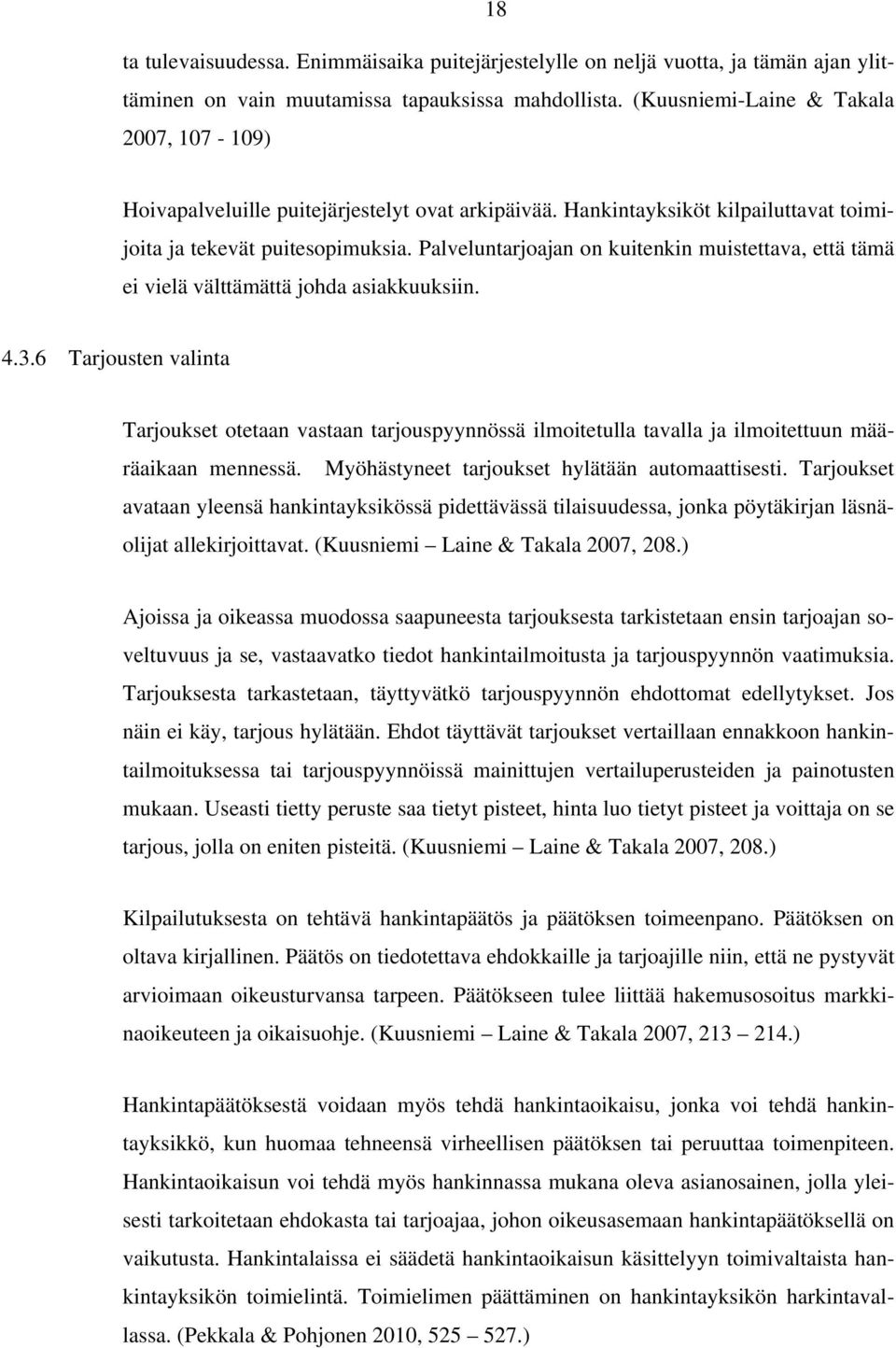 Palveluntarjoajan on kuitenkin muistettava, että tämä ei vielä välttämättä johda asiakkuuksiin. 4.3.