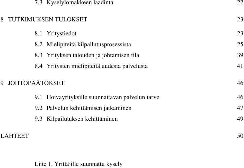 4 Yritysten mielipiteitä uudesta palvelusta 41 9 JOHTOPÄÄTÖKSET 46 9.