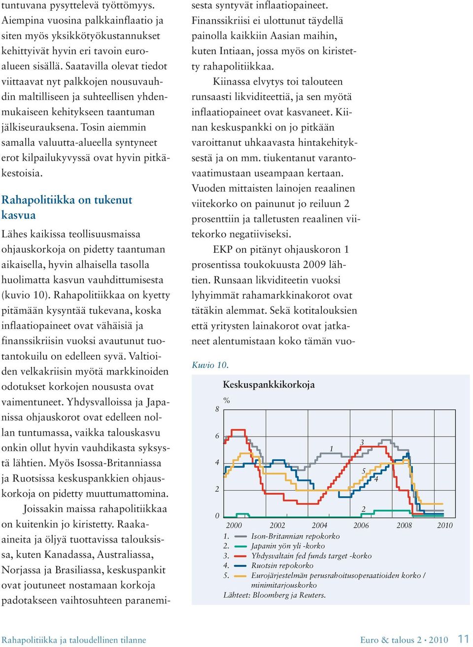 Tosin aiemmin samalla valuutta-alueella syntyneet erot kilpailukyvyssä ovat hyvin pitkäkestoisia.