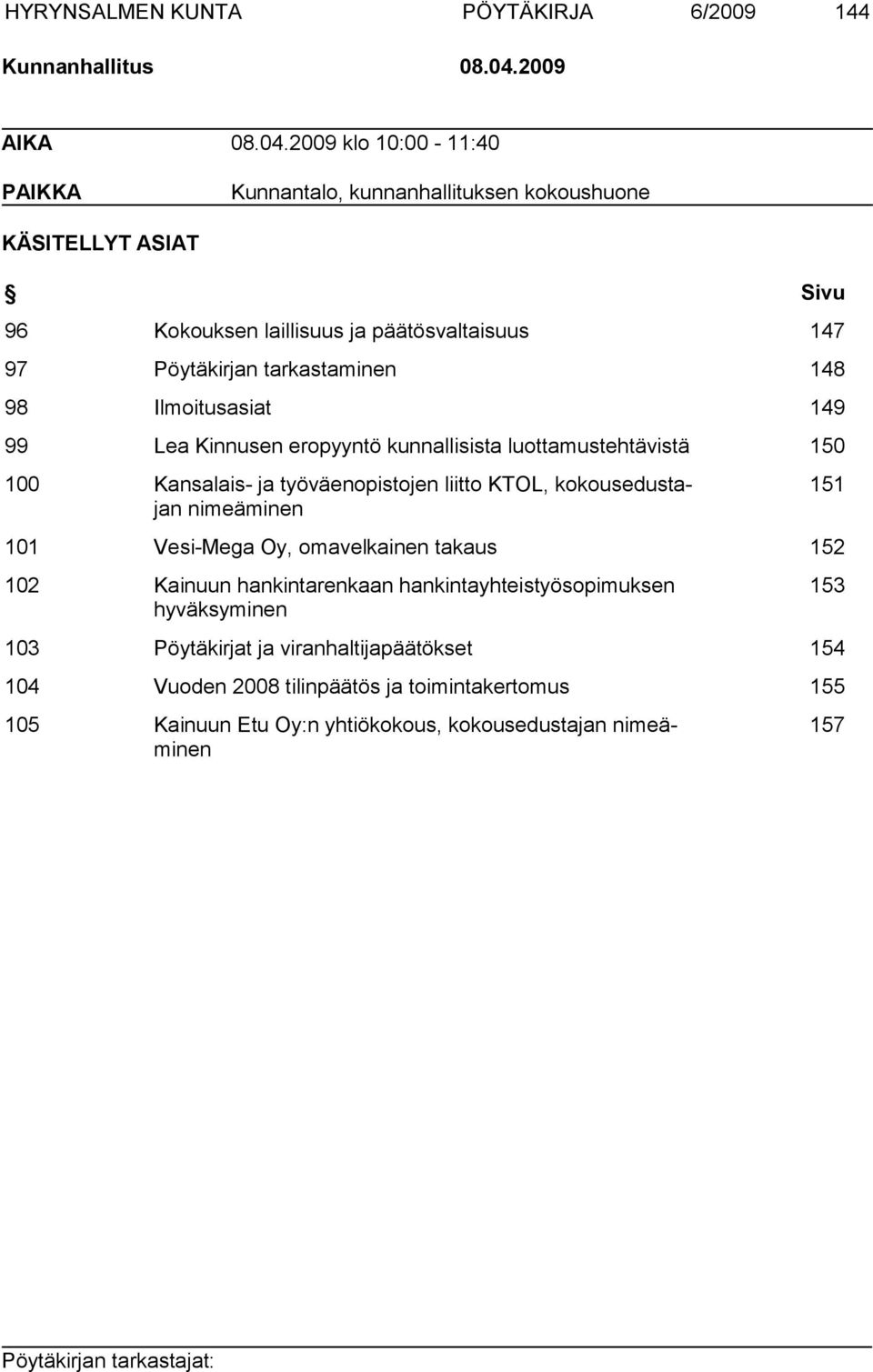 2009 klo 10:00-11:40 PAIKKA Kunnantalo, kunnanhallituksen kokoushuone KÄSITELLYT ASIAT Sivu 96 Kokouksen laillisuus ja päätösvaltaisuus 147 97 Pöytäkirjan tarkastaminen 148