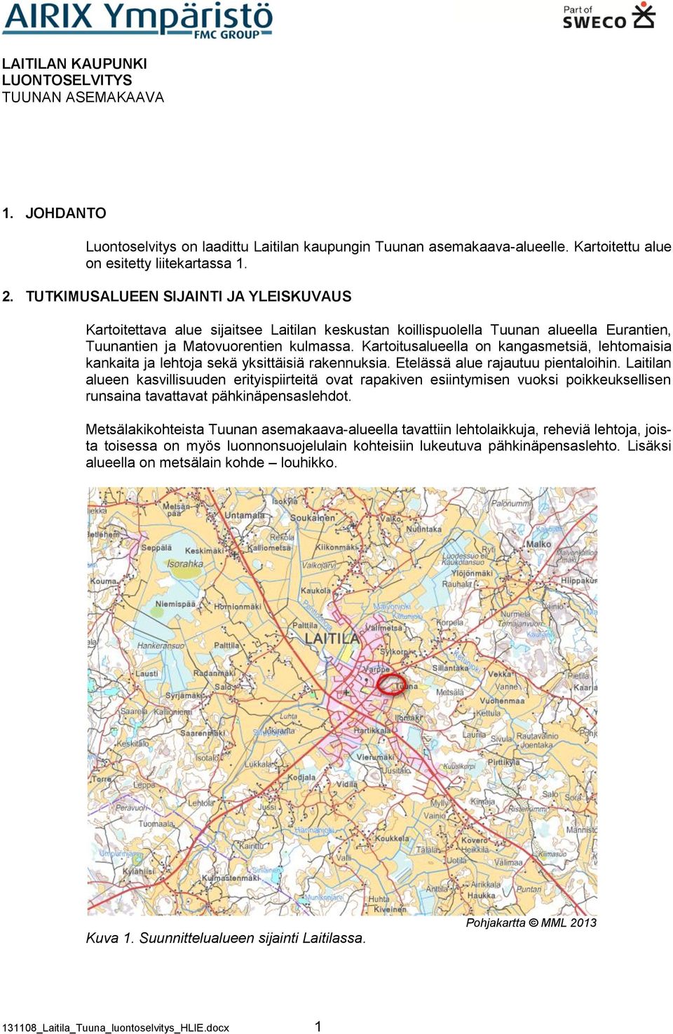 Kartoitusalueella on kangasmetsiä, lehtomaisia kankaita ja lehtoja sekä yksittäisiä rakennuksia. Etelässä alue rajautuu pientaloihin.