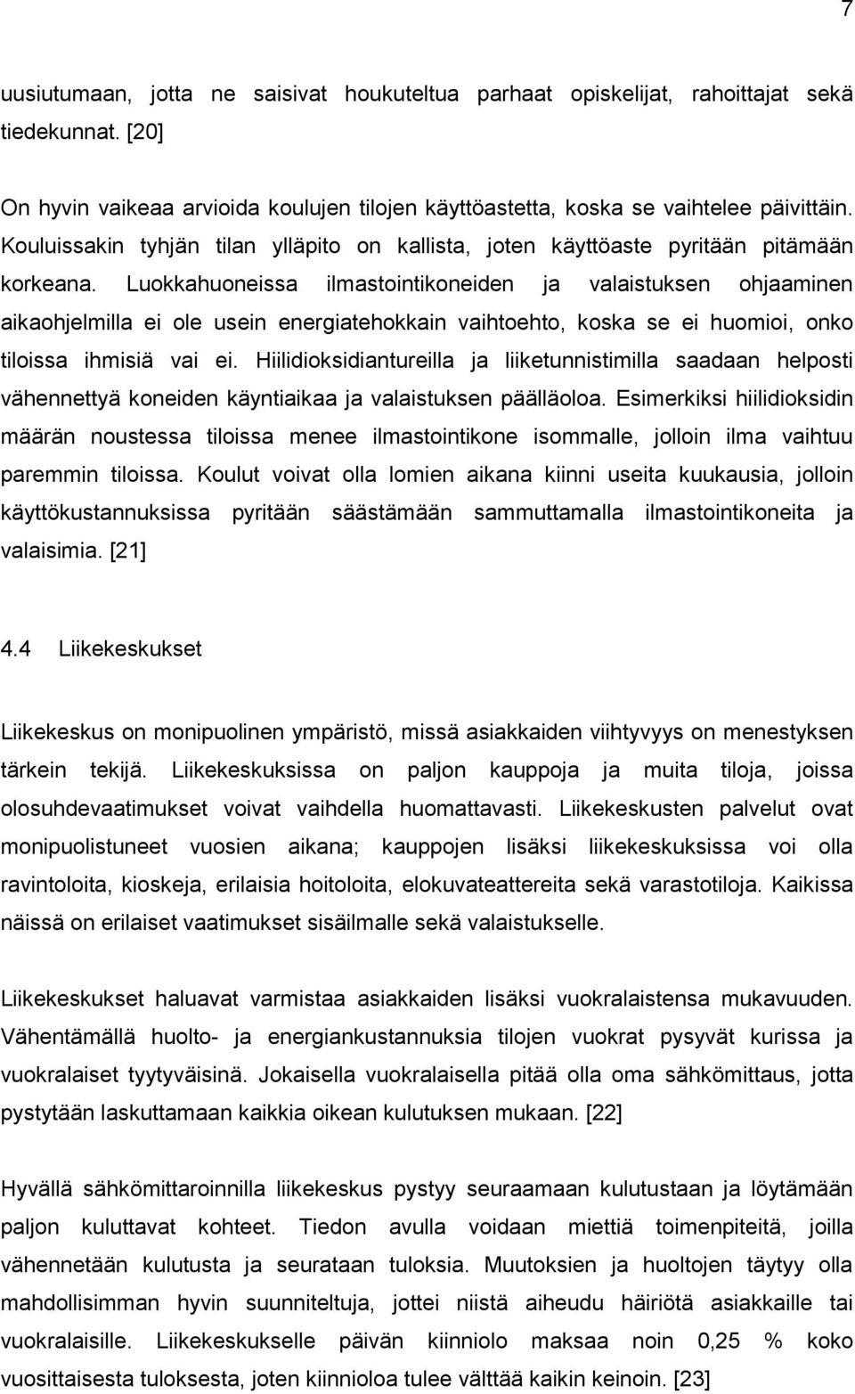 Luokkahuoneissa ilmastointikoneiden ja valaistuksen ohjaaminen aikaohjelmilla ei ole usein energiatehokkain vaihtoehto, koska se ei huomioi, onko tiloissa ihmisiä vai ei.