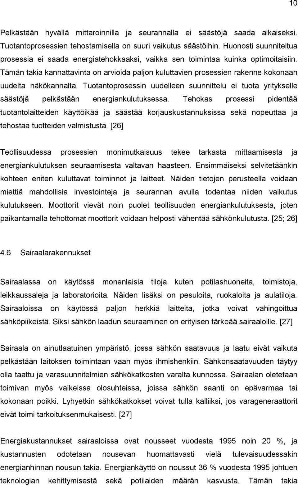 Tämän takia kannattavinta on arvioida paljon kuluttavien prosessien rakenne kokonaan uudelta näkökannalta.