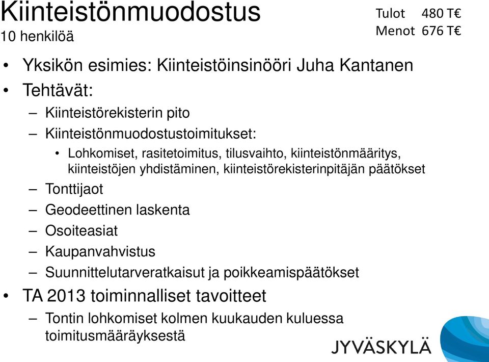 kiinteistöjen yhdistäminen, kiinteistörekisterinpitäjän päätökset Tonttijaot Geodeettinen laskenta Osoiteasiat Kaupanvahvistus