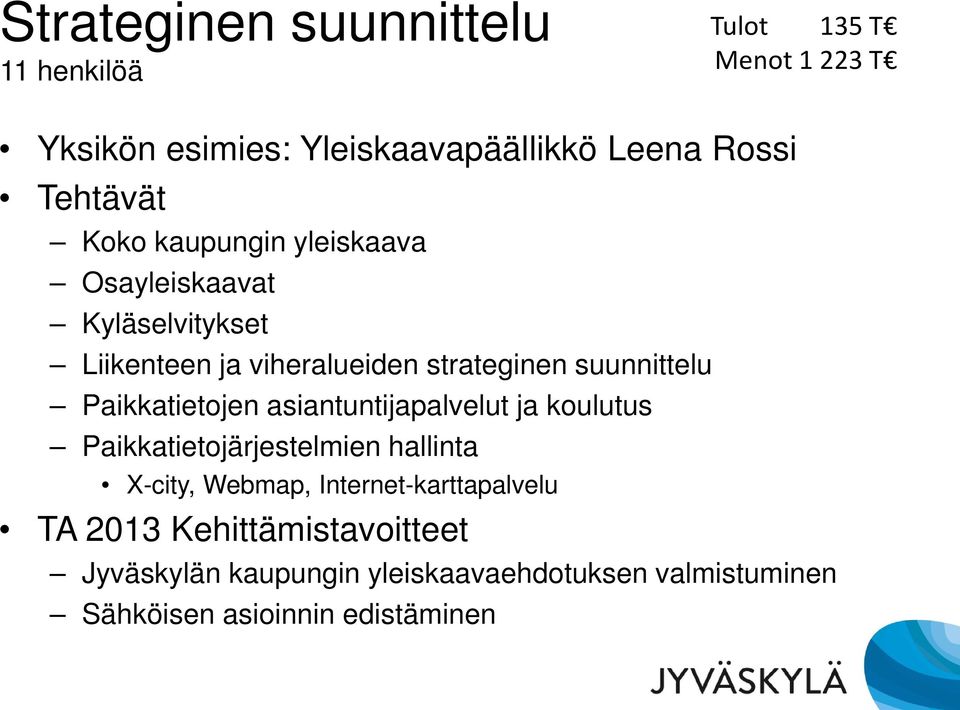 suunnittelu Paikkatietojen asiantuntijapalvelut ja koulutus Paikkatietojärjestelmien hallinta X-city, Webmap,