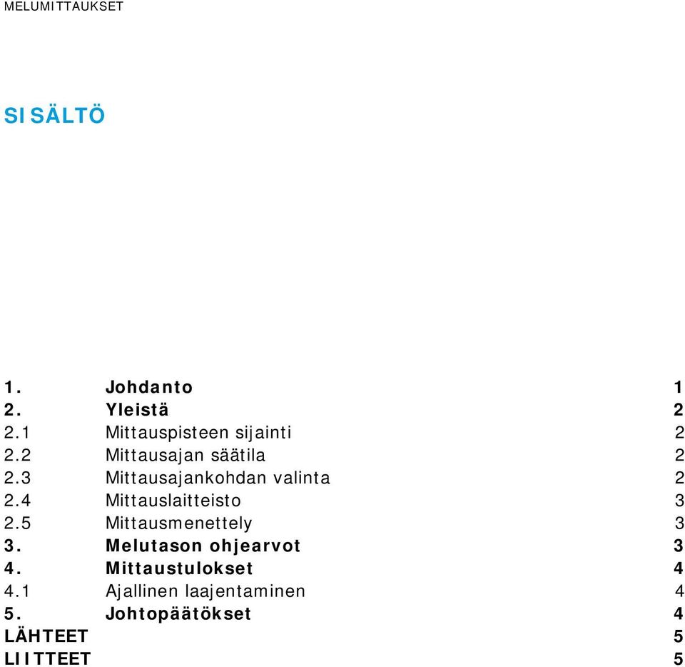 3 Mittausajankohdan valinta 2 2.4 Mittauslaitteisto 3 2.