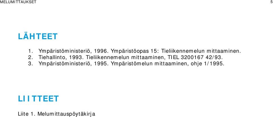 Tieliikennemelun mittaaminen, TIEL 3200167 42/93. 3. Ympäristöministeriö, 1995.