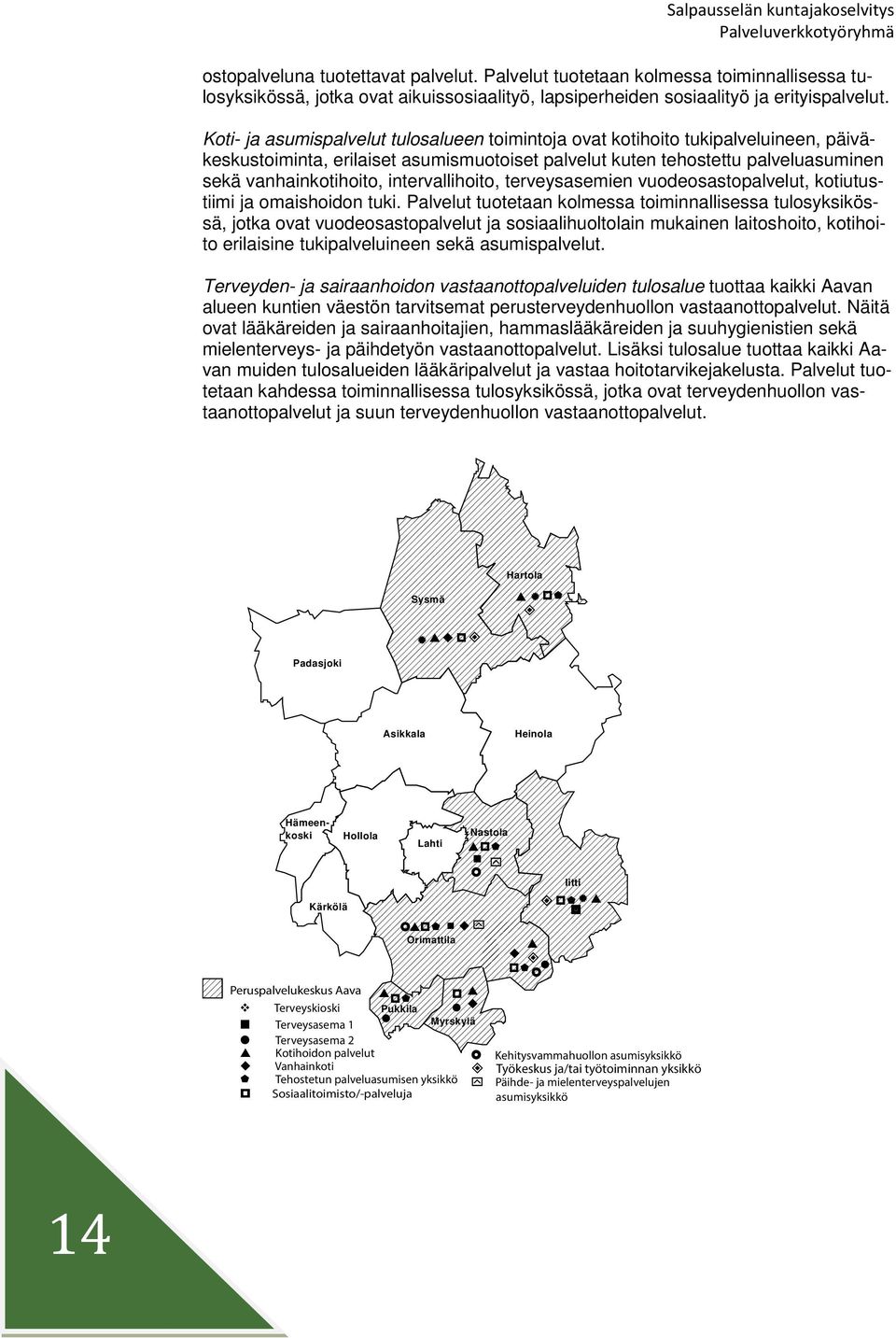 intervallihoito, terveysasemien vuodeosastopalvelut, kotiutustiimi ja omaishoidon tuki.