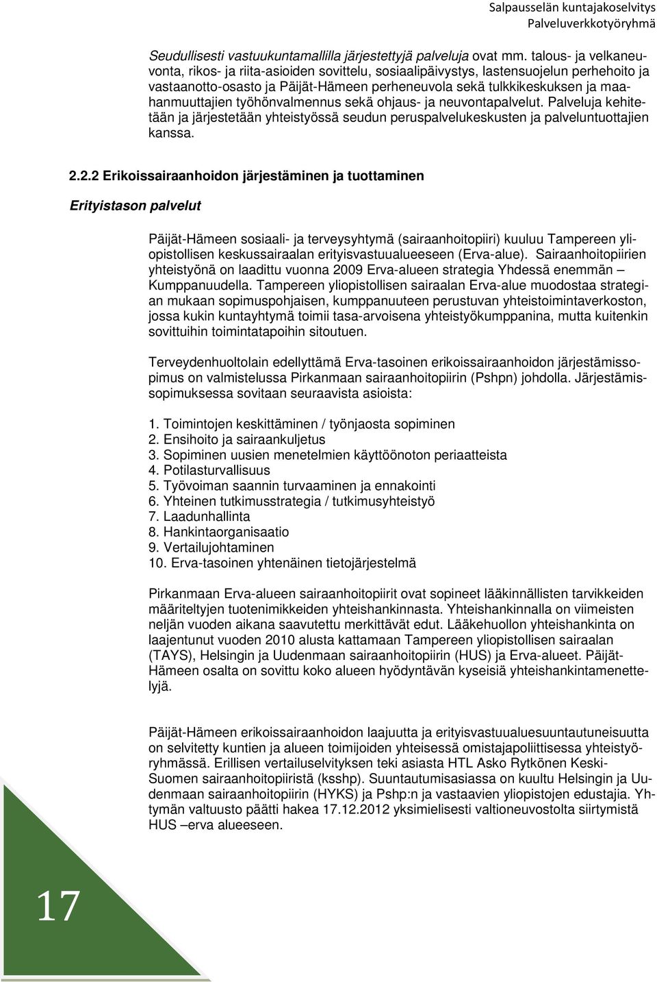 työhönvalmennus sekä ohjaus- ja neuvontapalvelut. Palveluja kehitetään ja järjestetään yhteistyössä seudun peruspalvelukeskusten ja palveluntuottajien kanssa. 2.