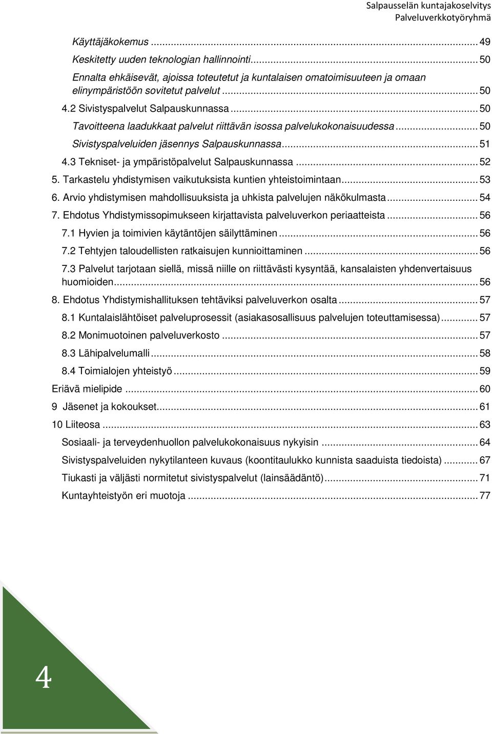 3 Tekniset- ja ympäristöpalvelut Salpauskunnassa... 52 5. Tarkastelu yhdistymisen vaikutuksista kuntien yhteistoimintaan... 53 6.