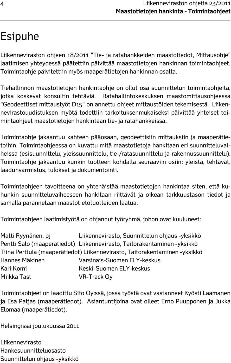 Tiehallinnon maastotietojen hankintaohje on ollut osa suunnittelun toimintaohjeita, jotka koskevat konsultin tehtäviä.