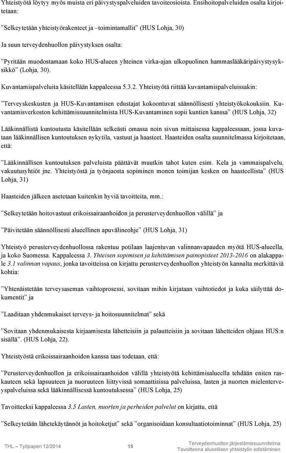 yhteinen virka-ajan ulkopuolinen hammaslääkäripäivystysyksikkö (Lohja, 30). Kuvantamispalveluita käsitellään kappaleessa 5.3.2.