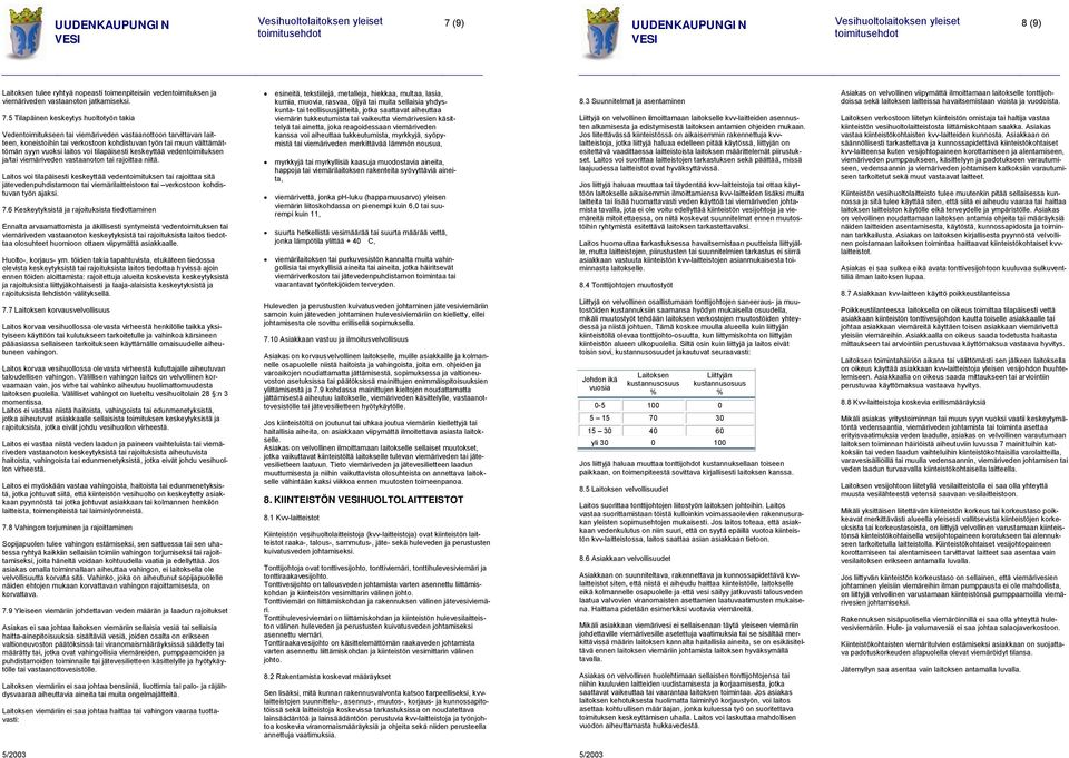 voi tilapäisesti keskeyttää vedentoimituksen ja/tai viemäriveden vastaanoton tai rajoittaa niitä.