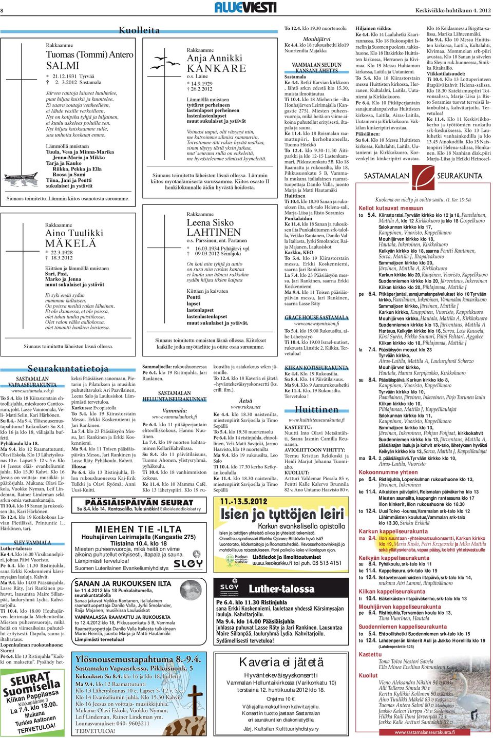 Klo 13 Lähetyslounas 10 e. Lapset 5-12 v. 5 e. Klo 14 Jeesus elää- evankeliumin juhla. Klo 15.30 Kahvi. Klo 16 Jeesus on voittaja- musiikki- ja päätösjuhla.