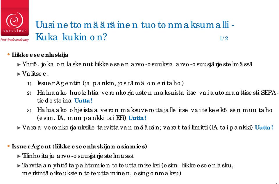 huolehtia veronkorjausten maksuista itse vai automaattisesti SEPAtiedostoina Uutta! 3) Haluaako ohjeistaa veron maksuverottajalle itse vai tekeekö sen muu taho (esim.