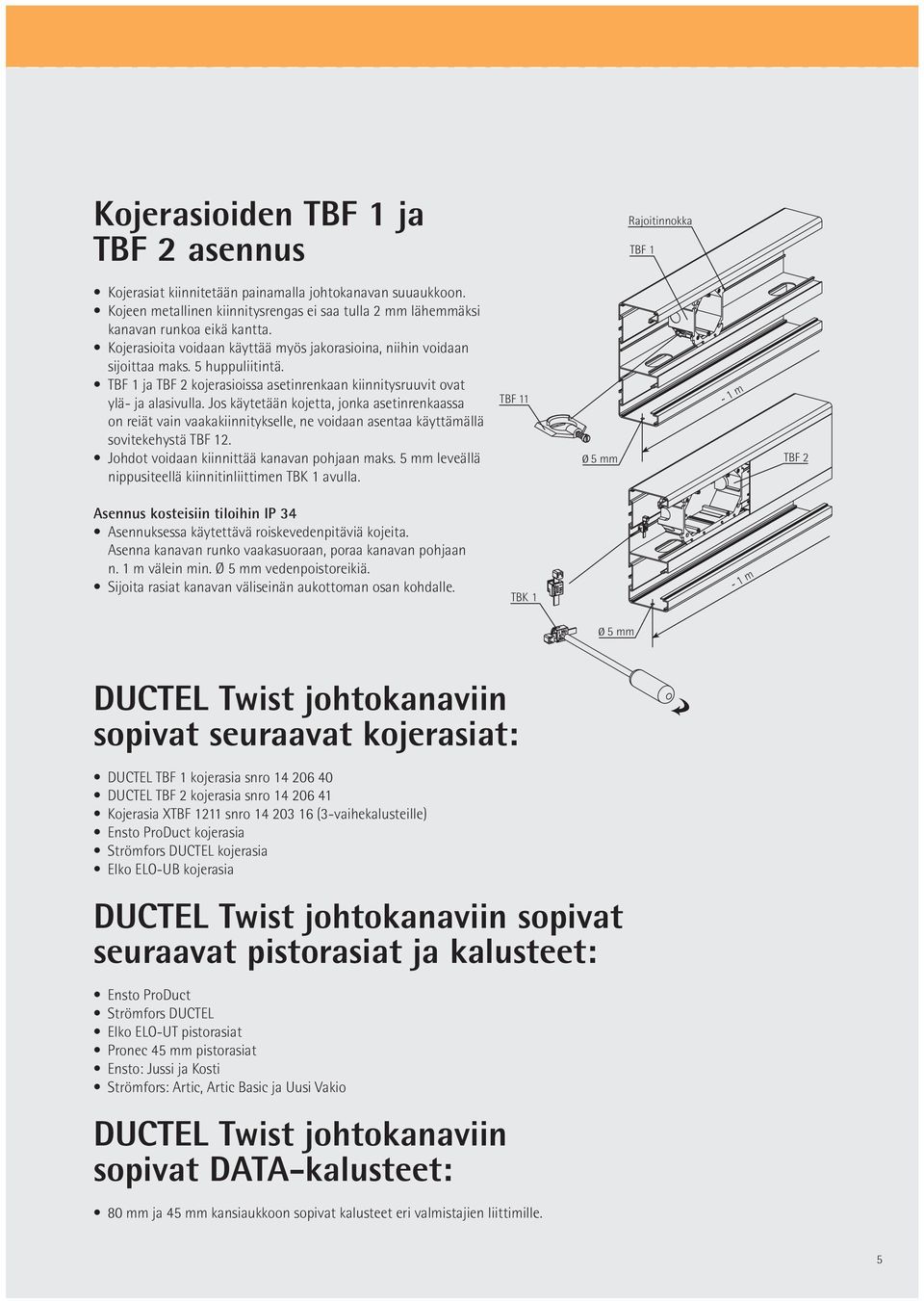 TBF 1 ja TBF 2 kojerasioissa asetinrenkaan kiinnitysruuvit ovat ylä- ja alasivulla.