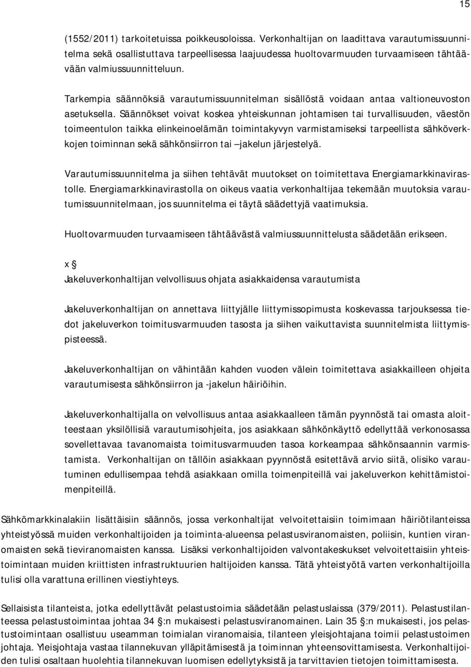 Tarkempia säännöksiä varautumissuunnitelman sisällöstä voidaan antaa valtioneuvoston asetuksella.