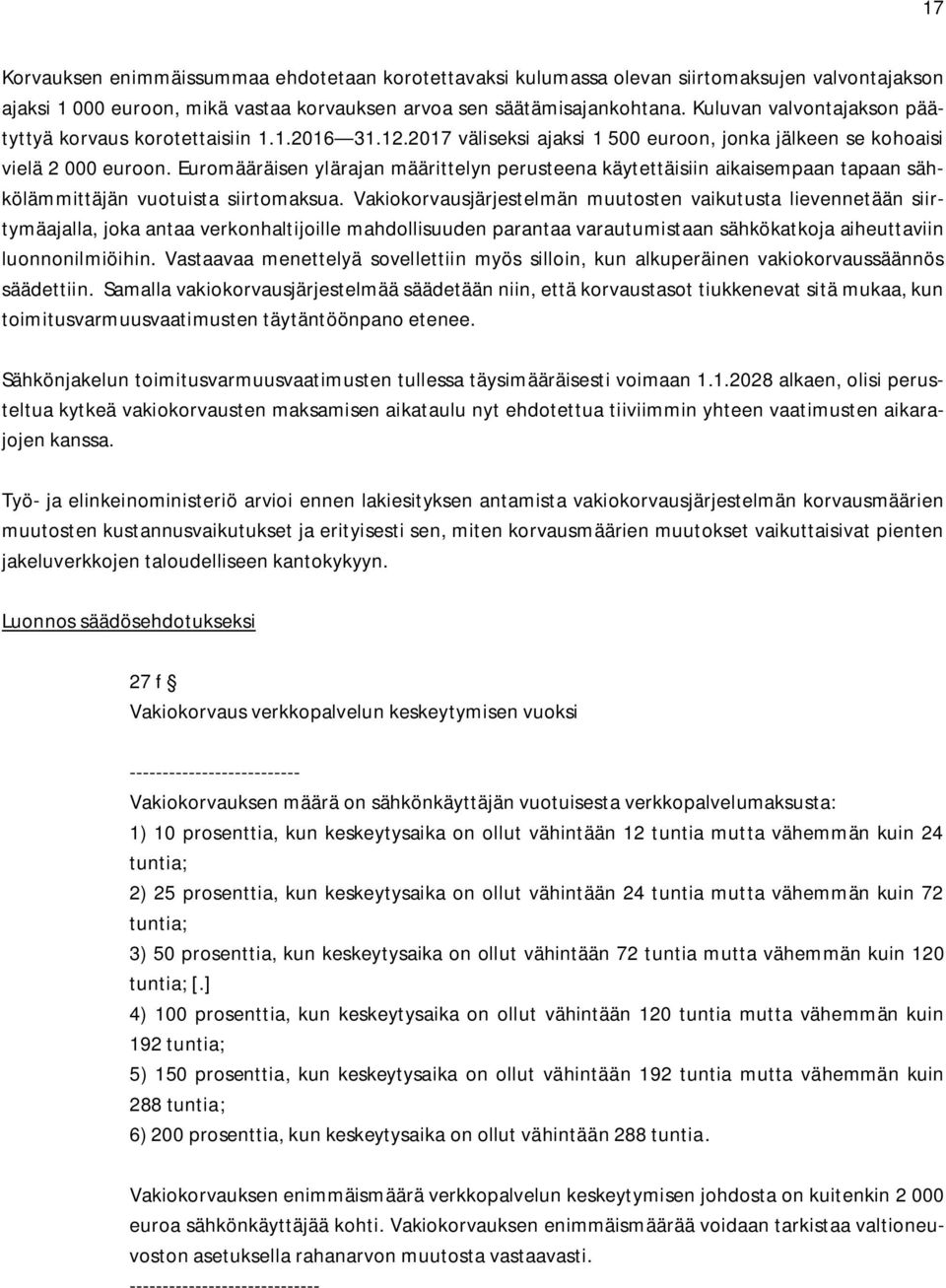 Euromääräisen ylärajan määrittelyn perusteena käytettäisiin aikaisempaan tapaan sähkölämmittäjän vuotuista siirtomaksua.