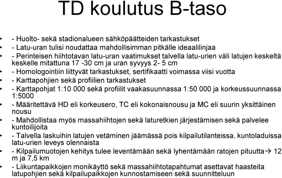 Karttapohjat 1:10 000 sekä profiilit vaakasuunnassa 1:50 000 ja korkeussuunnassa 1:5000 - Määritettävä HD eli korkeusero, TC eli kokonaisnousu ja MC eli suurin yksittäinen nousu - Mahdollistaa myös