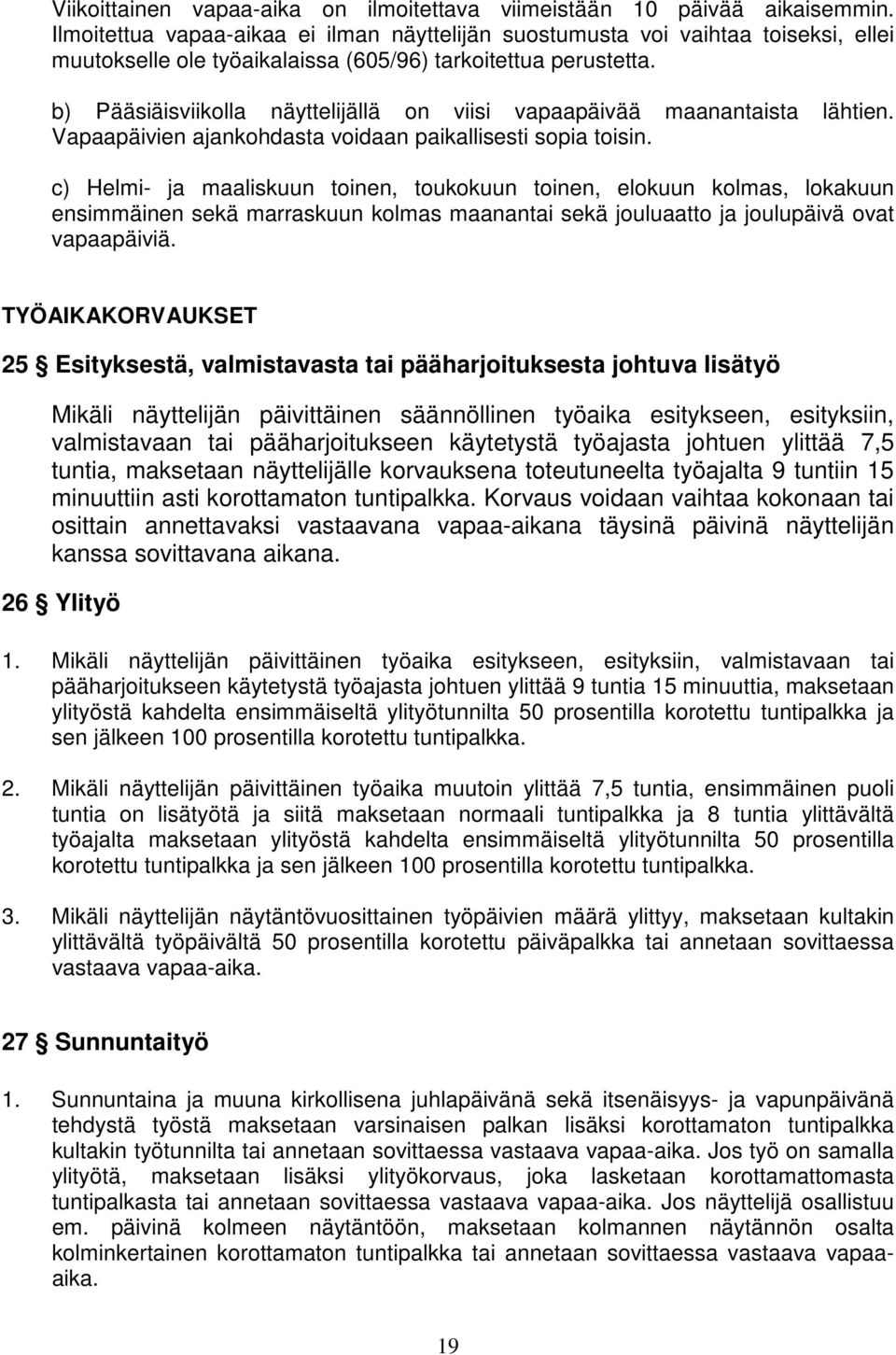 b) Pääsiäisviikolla näyttelijällä on viisi vapaapäivää maanantaista lähtien. Vapaapäivien ajankohdasta voidaan paikallisesti sopia toisin.