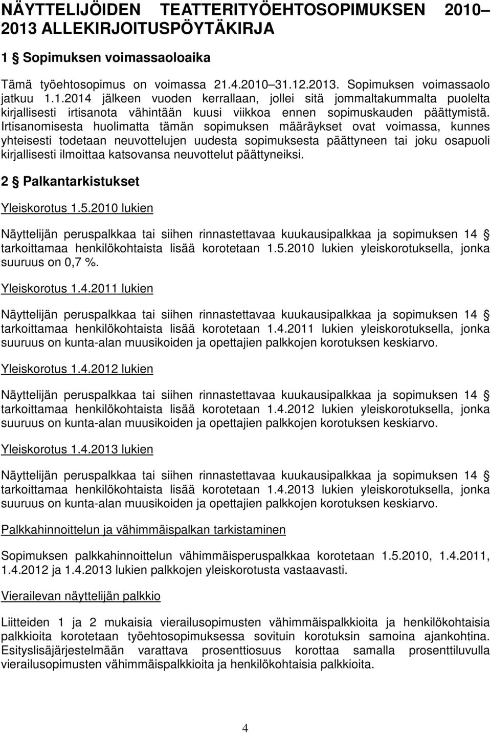 neuvottelut päättyneiksi. 2 Palkantarkistukset Yleiskorotus 1.5.