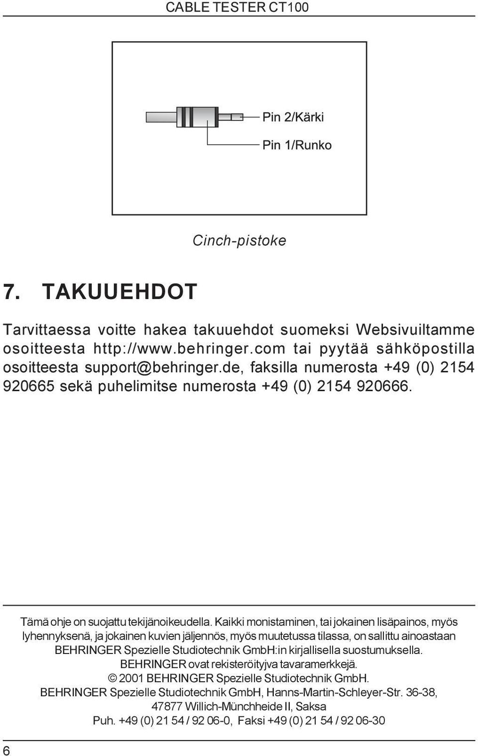 Kaikki monistaminen, tai jokainen lisäpainos, myös lyhennyksenä, ja jokainen kuvien jäljennös, myös muutetussa tilassa, on sallittu ainoastaan BEHRINGER Spezielle Studiotechnik GmbH:in