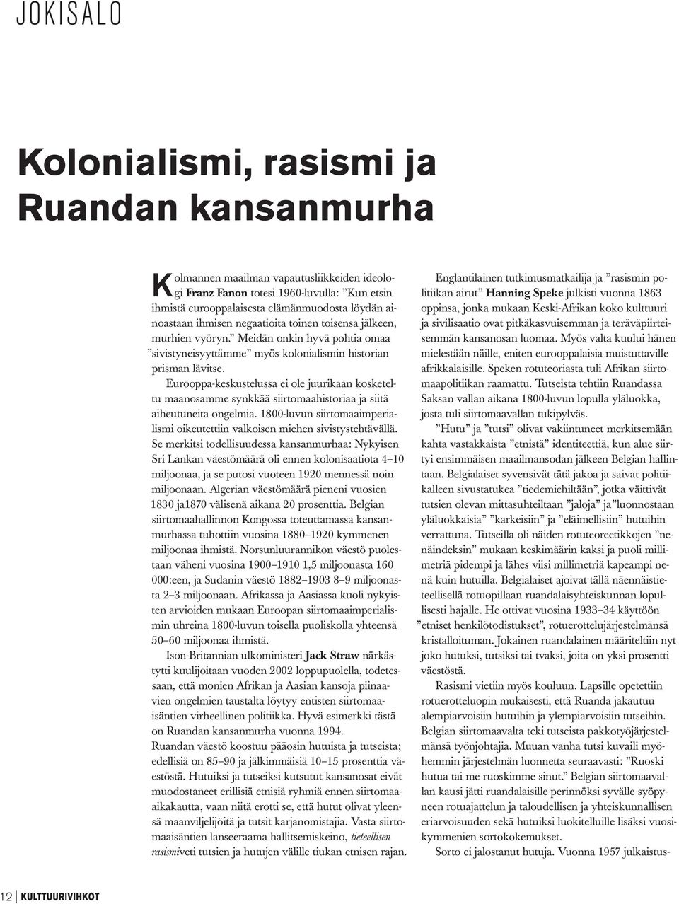 Eurooppa-keskustelussa ei ole juurikaan kosketeltu maanosamme synkkää siirtomaahistoriaa ja siitä aiheutuneita ongelmia.