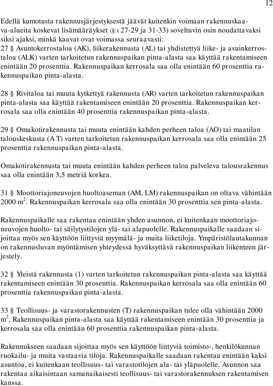 enintään 20 prosenttia. Rakennuspaikan kerrosala saa olla enintään 60 prosenttia rakennuspaikan pinta-alasta.