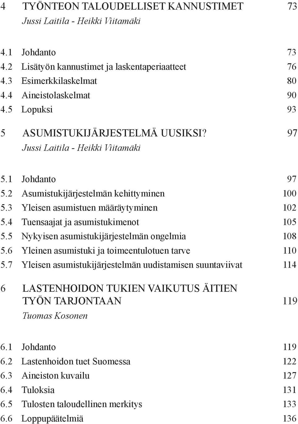 4 Tuensaajat ja asumistukimenot 105 5.5 Nykyisen asumistukijärjestelmän ongelmia 108 5.6 Yleinen asumistuki ja toimeentulotuen tarve 110 5.