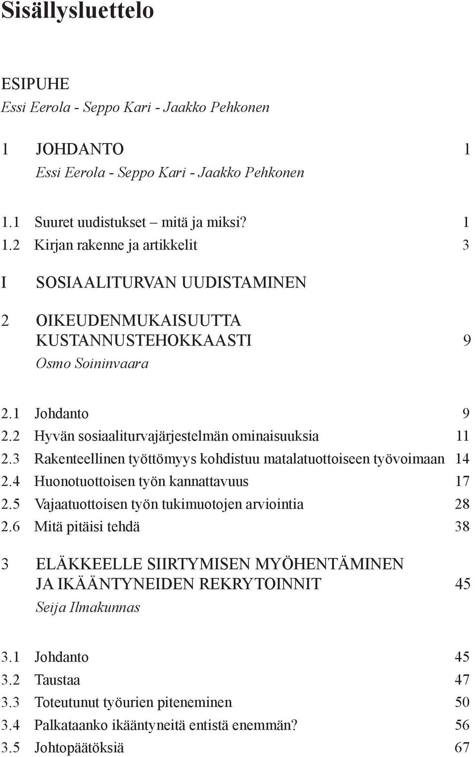 3 Rakenteellinen työttömyys kohdistuu matalatuottoiseen työvoimaan 14 2.4 Huonotuottoisen työn kannattavuus 17 2.5 Vajaatuottoisen työn tukimuotojen arviointia 28 2.