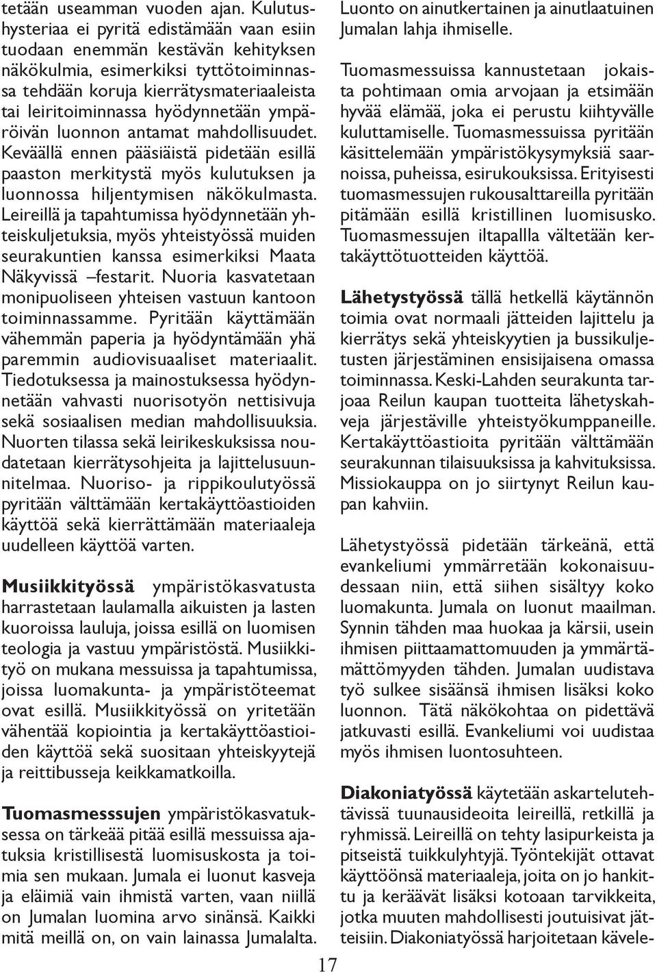 ympäröivän luonnon antamat mahdollisuudet. Keväällä ennen pääsiäistä pidetään esillä paaston merkitystä myös kulutuksen ja luonnossa hiljentymisen näkökulmasta.