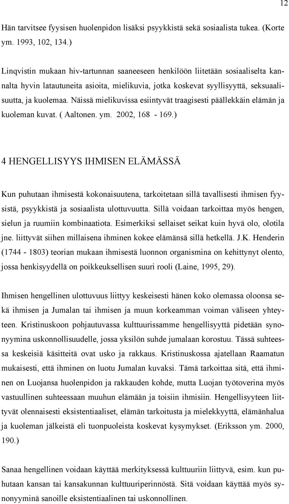 Näissä mielikuvissa esiintyvät traagisesti päällekkäin elämän ja kuoleman kuvat. ( Aaltonen. ym. 2002, 168-169.