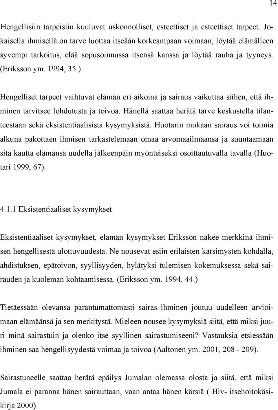 ) Hengelliset tarpeet vaihtuvat elämän eri aikoina ja sairaus vaikuttaa siihen, että ihminen tarvitsee lohdutusta ja toivoa.