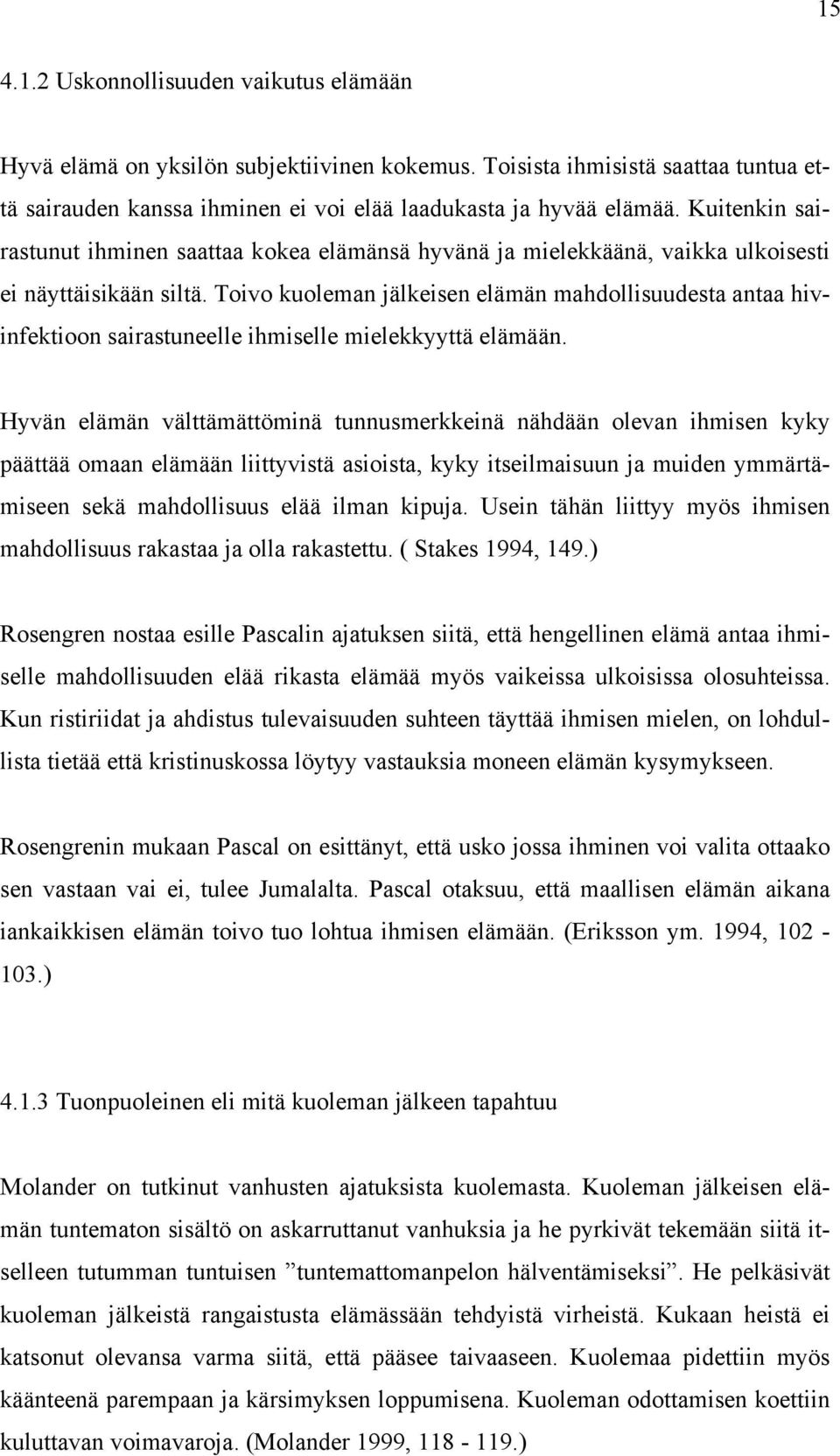 Toivo kuoleman jälkeisen elämän mahdollisuudesta antaa hivinfektioon sairastuneelle ihmiselle mielekkyyttä elämään.