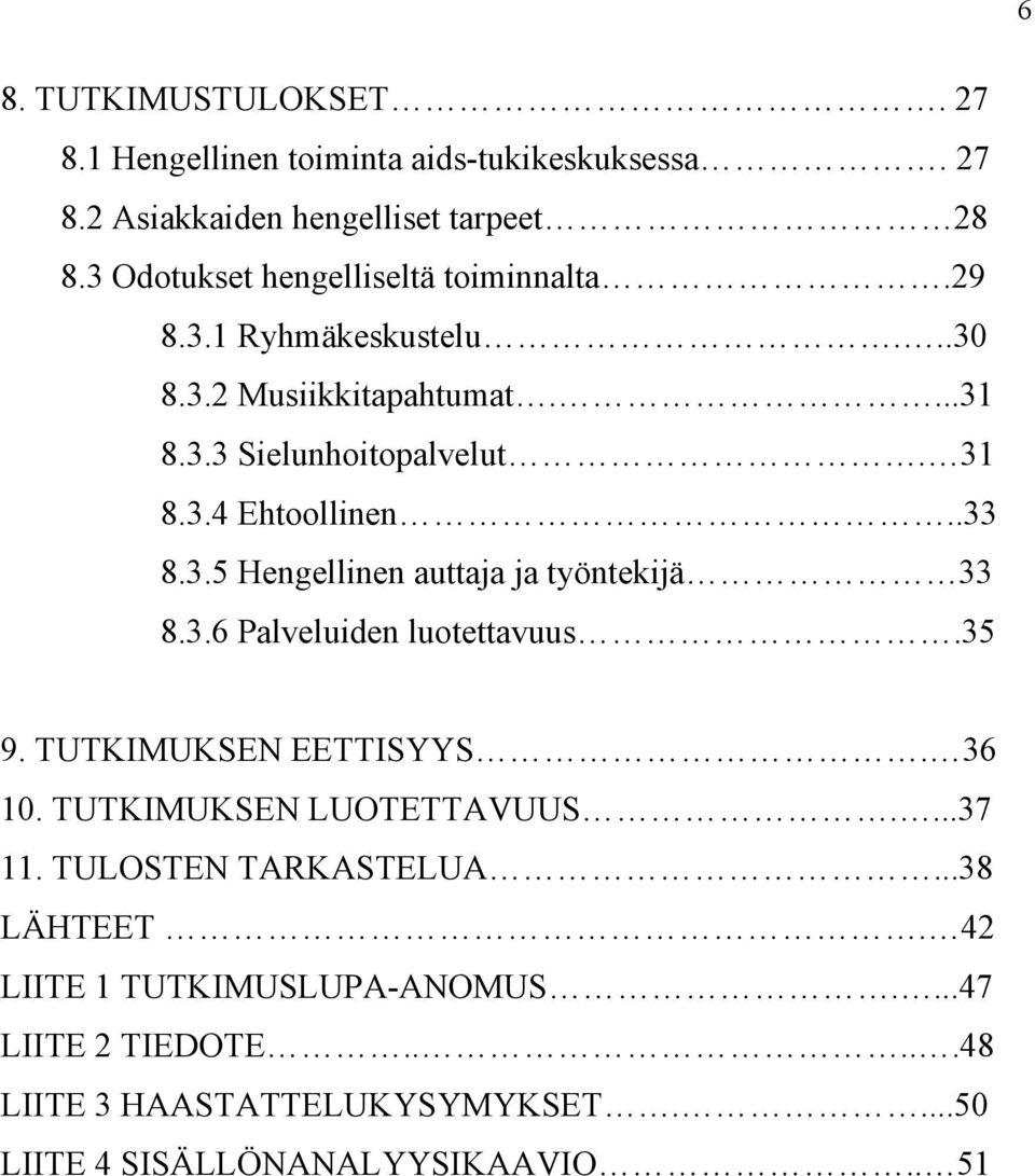 .33 8.3.5 Hengellinen auttaja ja työntekijä 33 8.3.6 Palveluiden luotettavuus.35 9. TUTKIMUKSEN EETTISYYS. 36 10. TUTKIMUKSEN LUOTETTAVUUS....37 11.