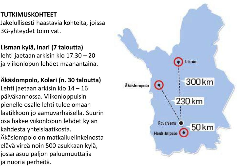 30 taloutta) Lehti jaetaan arkisin klo 14 16 päiväkannossa.