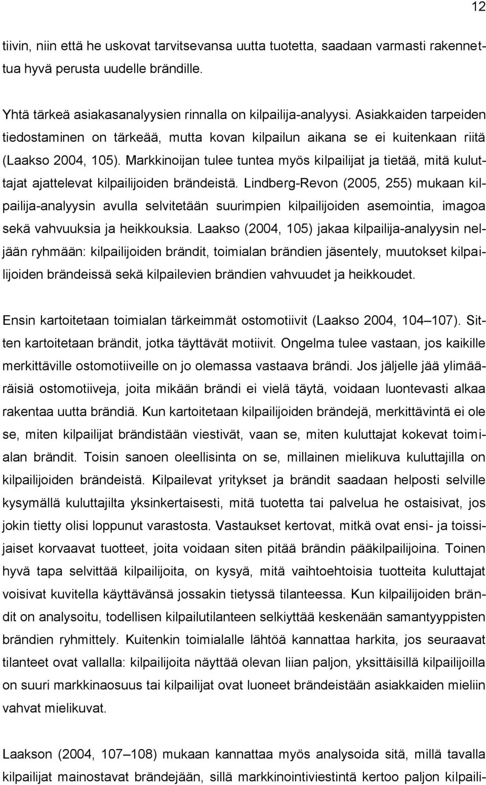 Markkinoijan tulee tuntea myös kilpailijat ja tietää, mitä kuluttajat ajattelevat kilpailijoiden brändeistä.