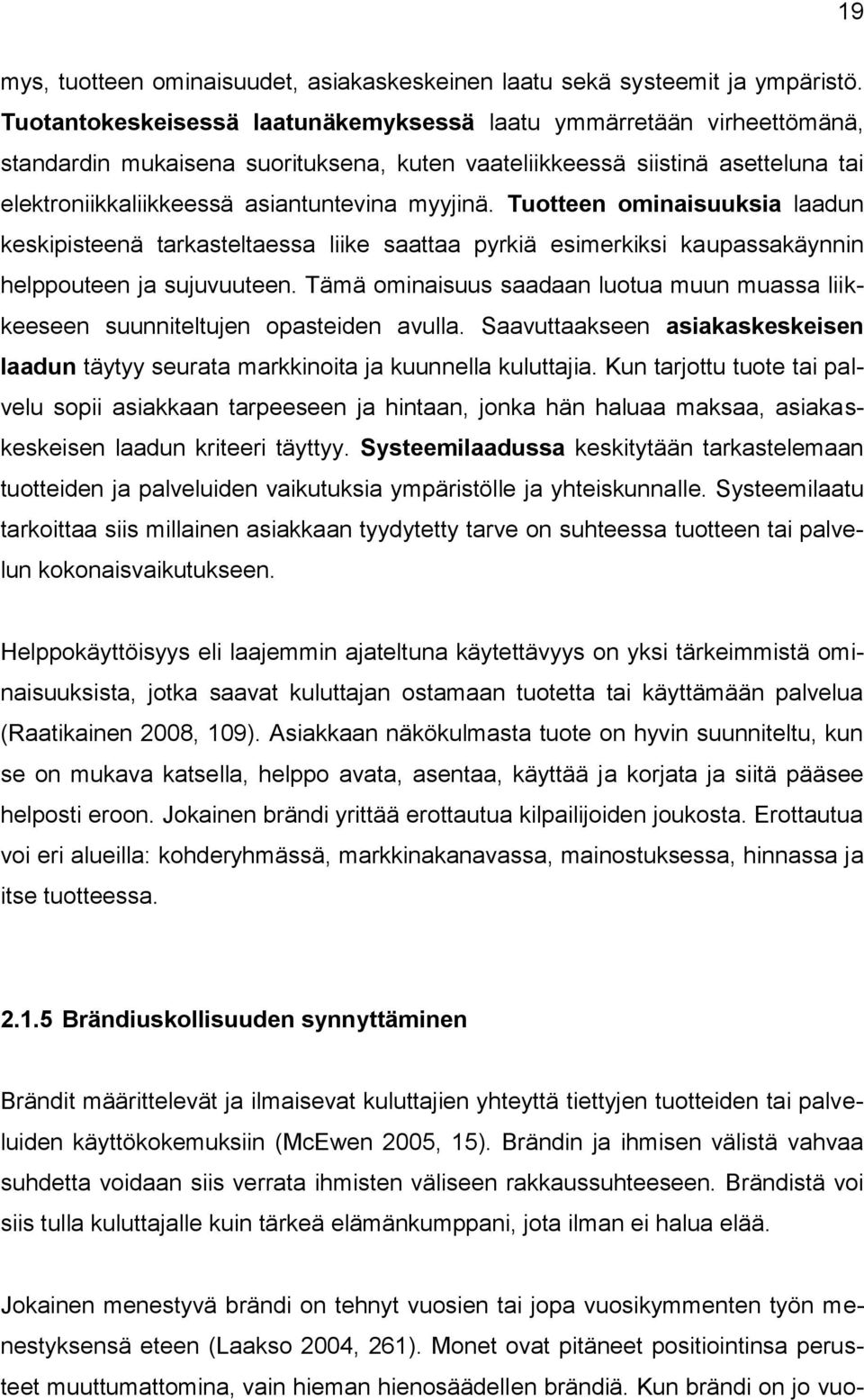 Tuotteen ominaisuuksia laadun keskipisteenä tarkasteltaessa liike saattaa pyrkiä esimerkiksi kaupassakäynnin helppouteen ja sujuvuuteen.