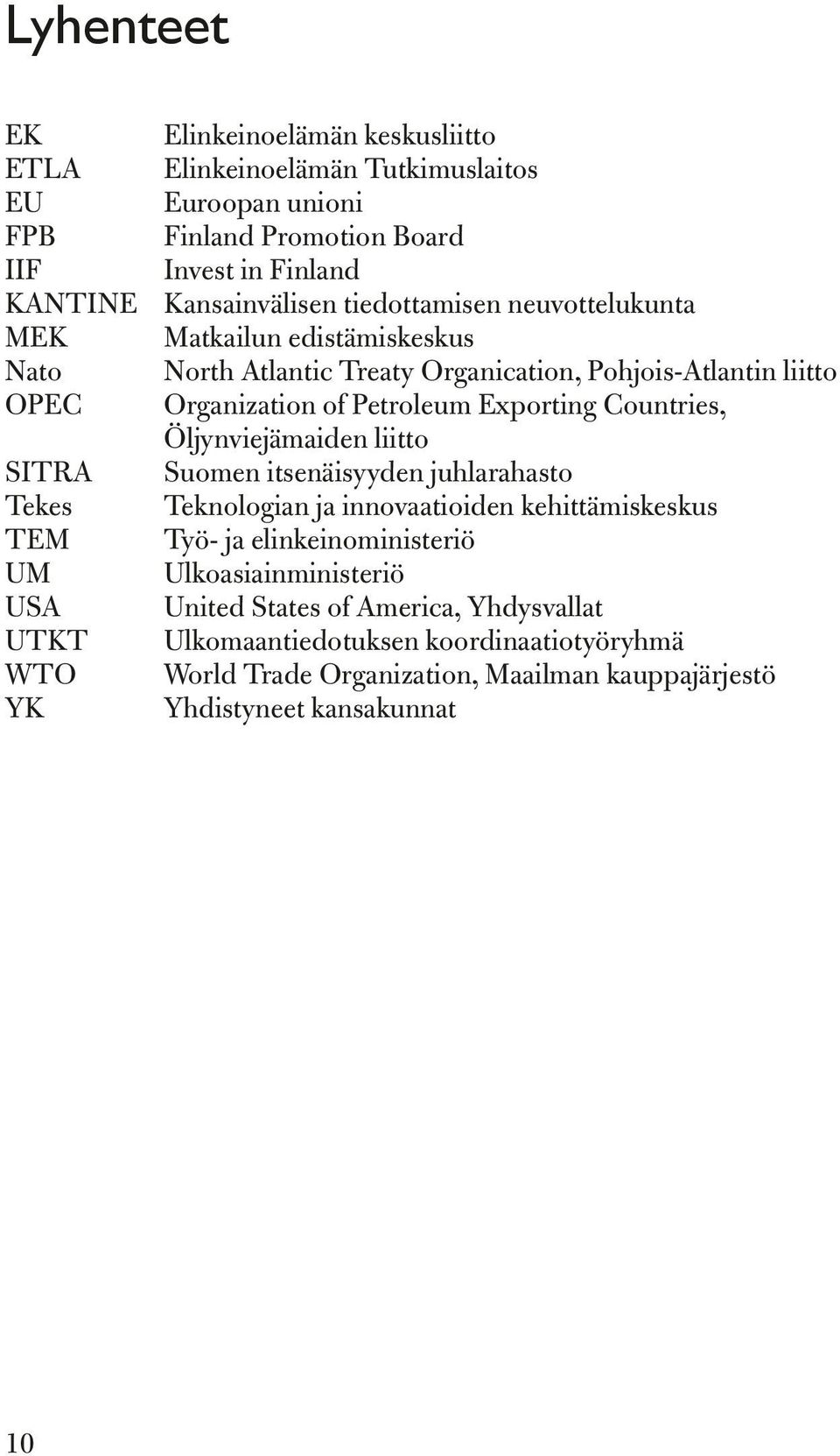 Organization of Petroleum Exporting Countries, Öljynviejämaiden liitto Suomen itsenäisyyden juhlarahasto Teknologian ja innovaatioiden kehittämiskeskus Työ- ja