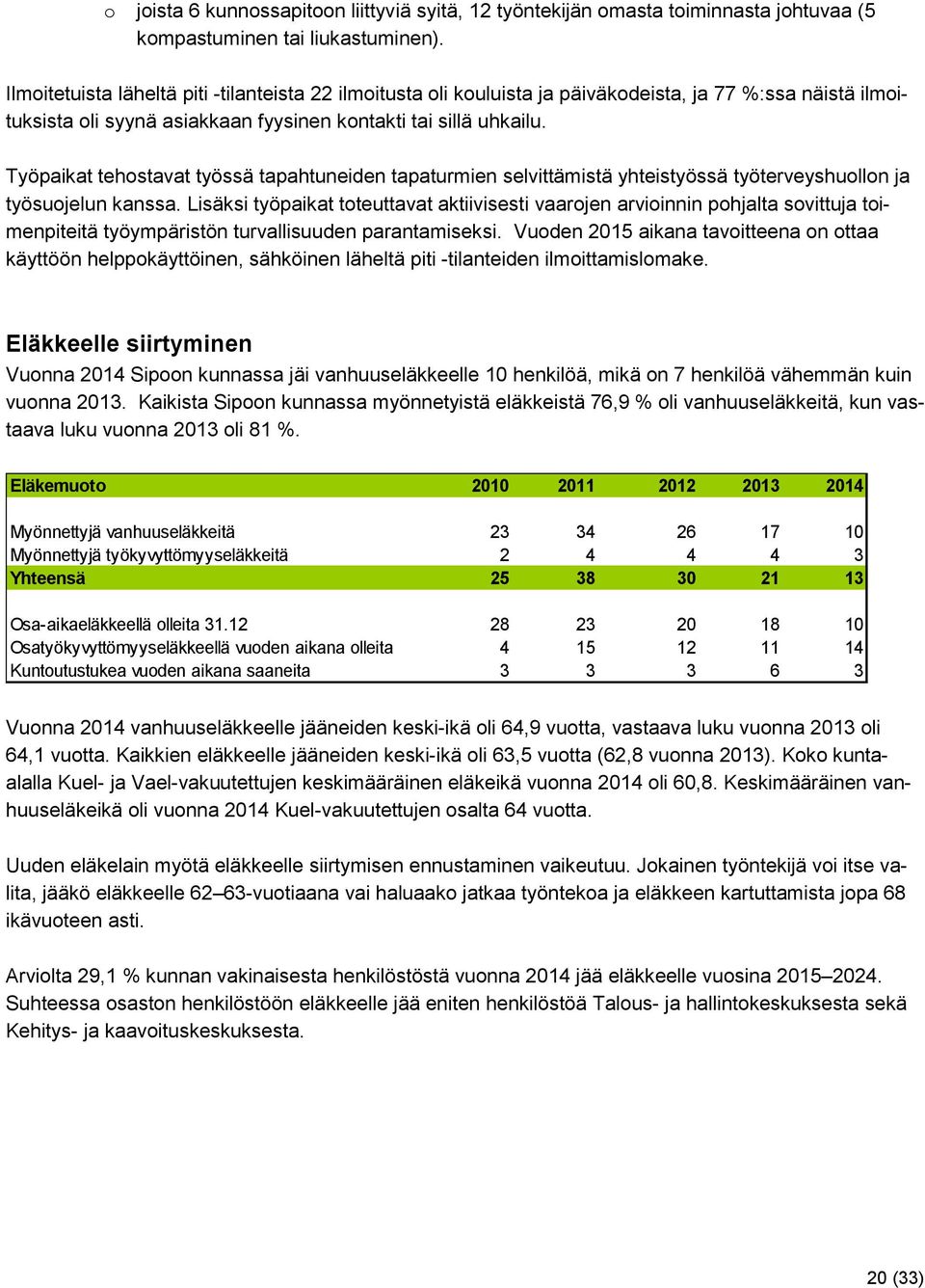 Työpaikat tehostavat työssä tapahtuneiden tapaturmien selvittämistä yhteistyössä työterveyshuollon ja työsuojelun kanssa.