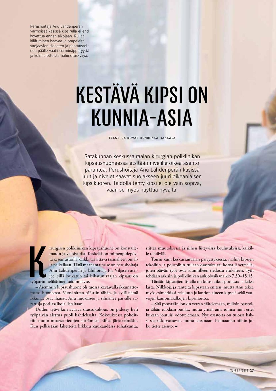 Kestävä kipsi on kunnia-asia teksti ja kuvat henriikka hakkala Satakunnan keskussairaalan kirurgian poliklinikan kipsaushuoneessa etsitään nivelille oikea asento parantua.