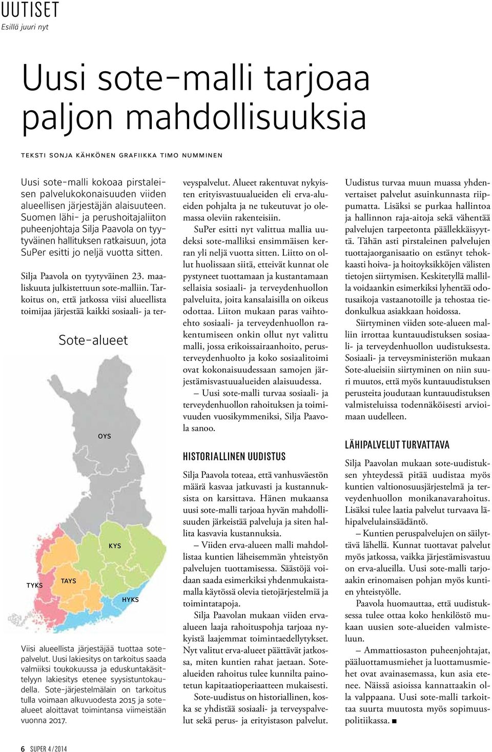 tyks Sote-alueet tays oys kys hyks Viisi alueellista järjestäjää tuottaa sotepalvelut.