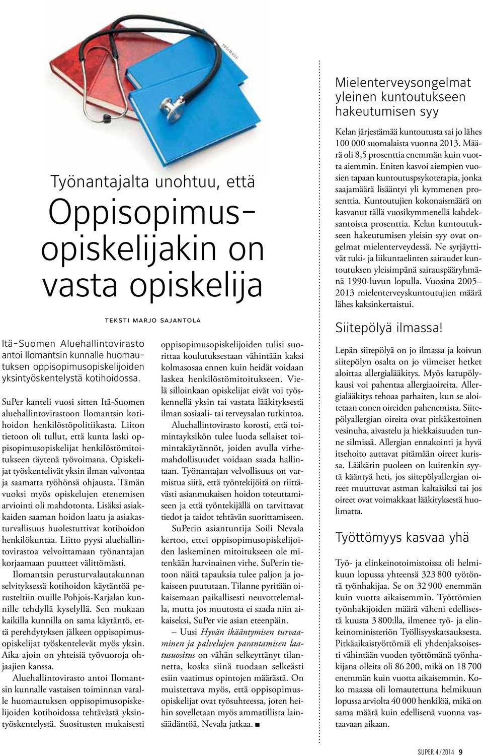 Liiton tietoon oli tullut, että kunta laski oppisopimusopiskelijat henkilöstömitoitukseen täytenä työvoimana. Opiskelijat työskentelivät yksin ilman valvontaa ja saamatta työhönsä ohjausta.