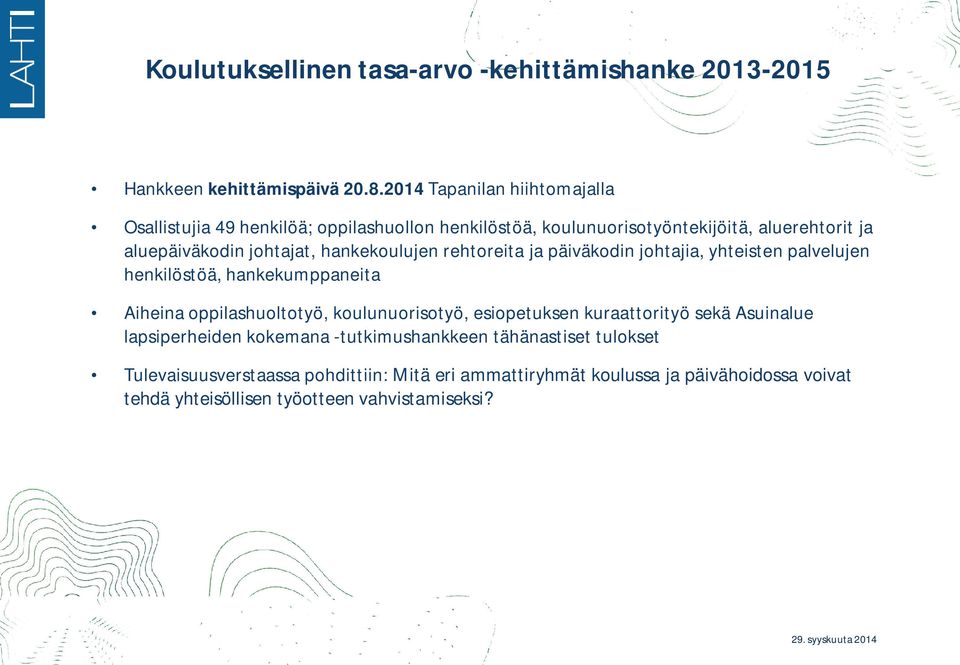 hankekoulujen rehtoreita ja päiväkodin johtajia, yhteisten palvelujen henkilöstöä, hankekumppaneita Aiheina oppilashuoltotyö, koulunuorisotyö, esiopetuksen