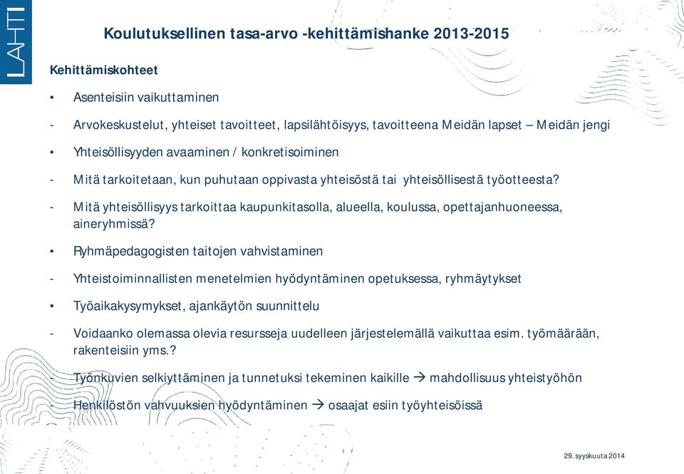 Ryhmäpedagogisten taitojen vahvistaminen - Yhteistoiminnallisten menetelmien hyödyntäminen opetuksessa, ryhmäytykset Työaikakysymykset, ajankäytön suunnittelu - Voidaanko olemassa olevia resursseja