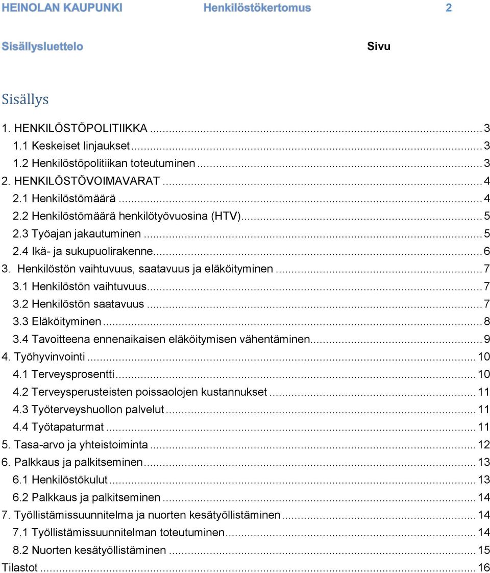 .. 8 3.4 Tavoitteena ennenaikaisen eläköitymisen vähentäminen... 9 4. Työhyvinvointi... 10 4.1 Terveysprosentti... 10 4.2 Terveysperusteisten poissaolojen kustannukset... 11 4.