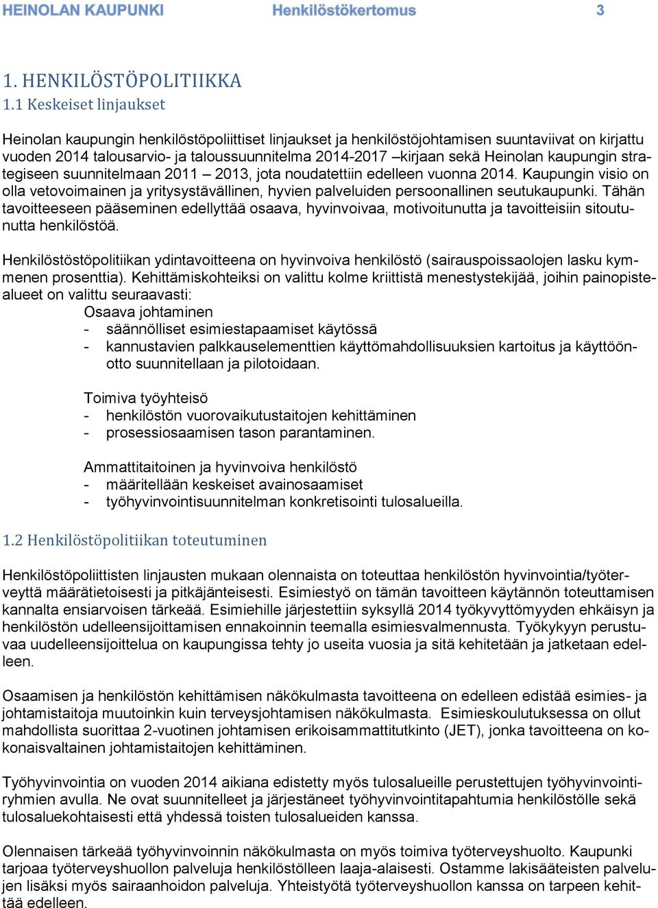 Heinolan kaupungin strategiseen suunnitelmaan 2011 2013, jota noudatettiin edelleen vuonna 2014.