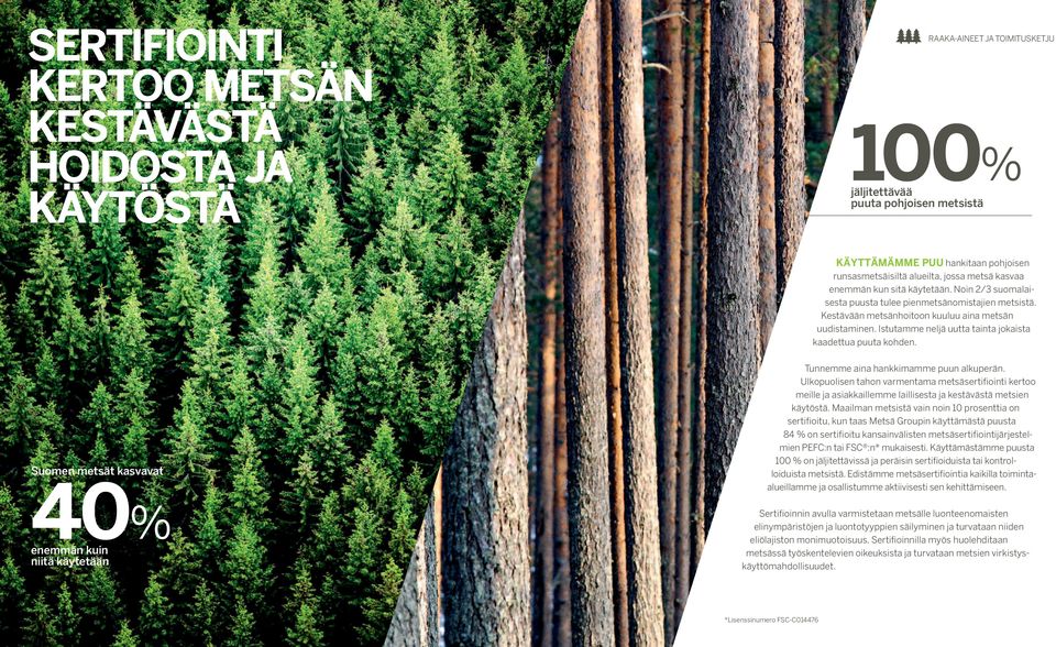 Istutamme neljä uutta tainta jokaista kaadettua puuta kohden. Suomen metsät kasvavat 40% enemmän kuin niitä käytetään Tunnemme aina hankkimamme puun alkuperän.